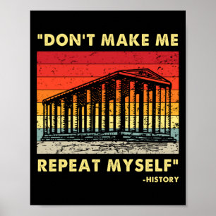 Dont Make Me Repeat Myself Funny History Lover  Poster