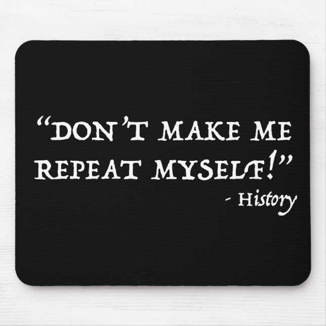 Don't Make Me Repeat Myself Funny History Mouse Mat (Front)