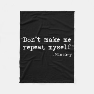 Don't Make Me Repeat Myself Funny History Teacher Fleece Blanket