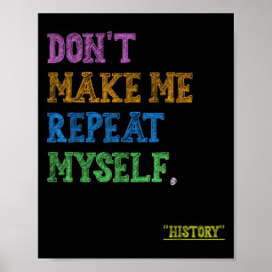 Don't Make Me Repeat Myself Funny History Teacher  Poster