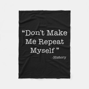 Don't Make Me Repeat Myself Funny Saying History L Fleece Blanket