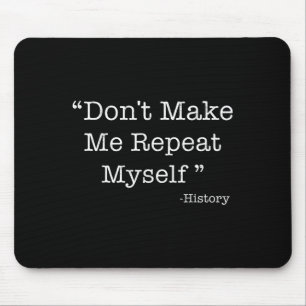 Don't Make Me Repeat Myself Funny Saying History L Mouse Mat