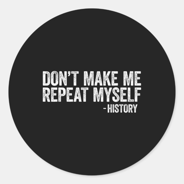 Don't Make Me Repeat Myself History Black Pride  Classic Round Sticker (Front)