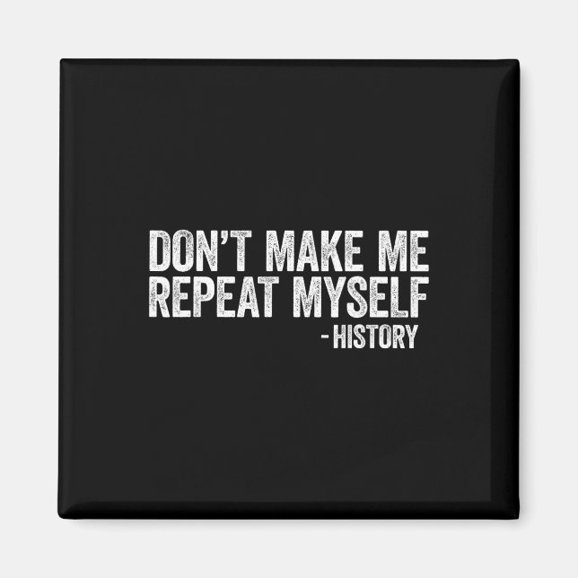 Don't Make Me Repeat Myself History Black Pride  Magnet (Front)