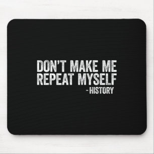 Don't Make Me Repeat Myself History Black Pride Mouse Mat
