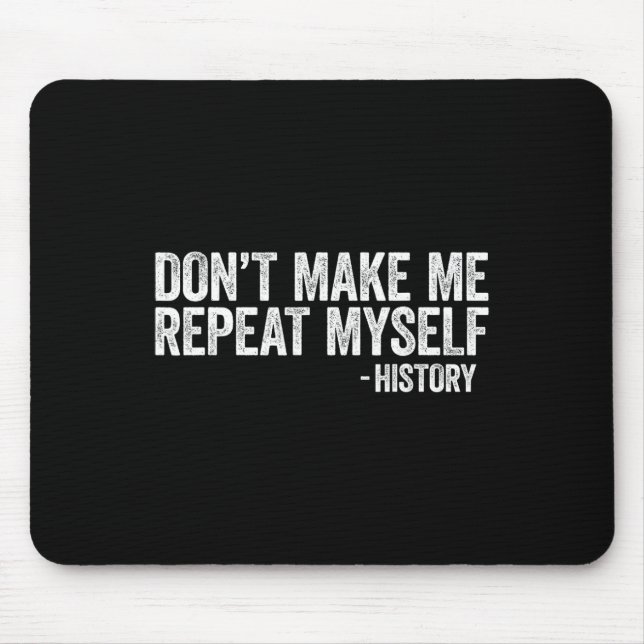 Don't Make Me Repeat Myself History Black Pride  Mouse Mat (Front)