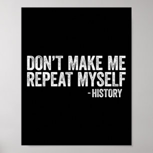 Don't Make Me Repeat Myself History Black Pride  Poster