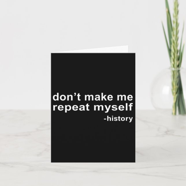 Don't Make Me Repeat Myself - History  Card (Front)