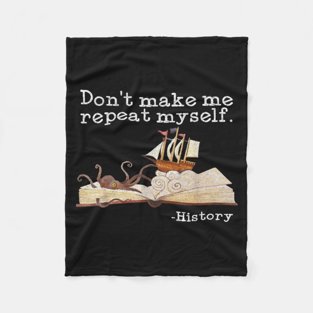Dont Make Me Repeat Myself History Cool History Te Fleece Blanket (Front)