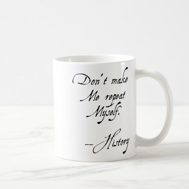 Don't Make Me Repeat Myself History Funny Nerdy Ge Coffee Mug (Right)
