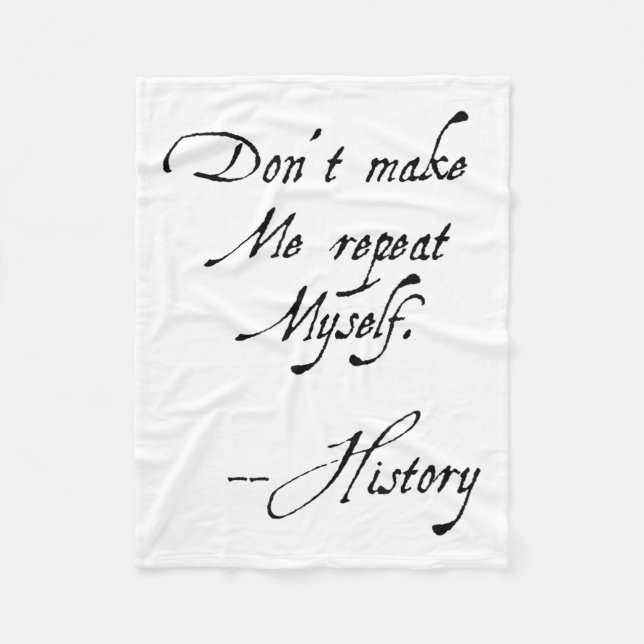 Don't Make Me Repeat Myself History Funny Nerdy Ge Fleece Blanket (Front)