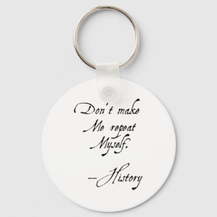 Don't Make Me Repeat Myself History Funny Nerdy Ge Key Ring