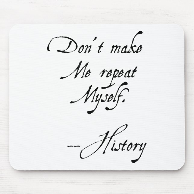 Don't Make Me Repeat Myself History Funny Nerdy Ge Mouse Mat (Front)