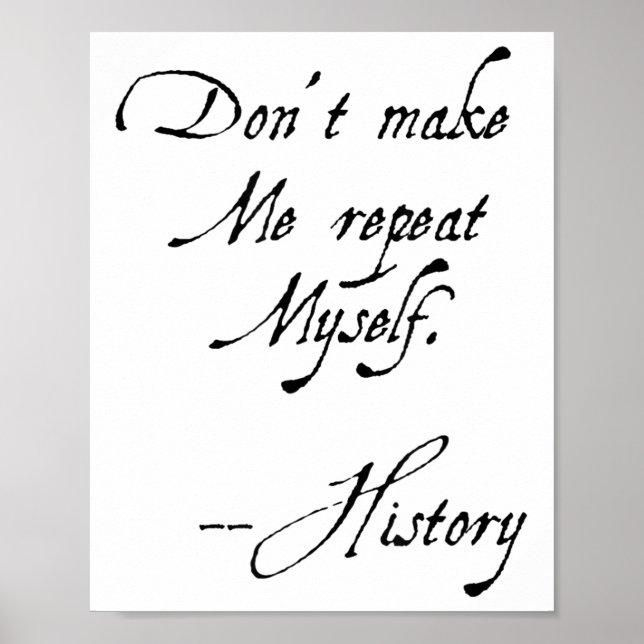 Don't Make Me Repeat Myself History Funny Nerdy Ge Poster (Front)