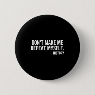 Dont Make Me Repeat Myself History School Teacher 6 Cm Round Badge