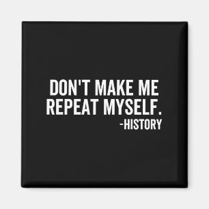 Dont Make Me Repeat Myself History School Teacher Magnet