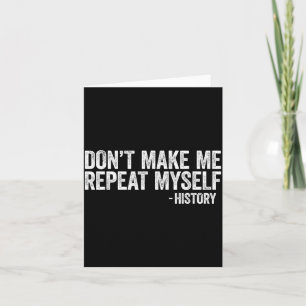 Don't Make Me Repeat Myself History Shirt Black Hi Card