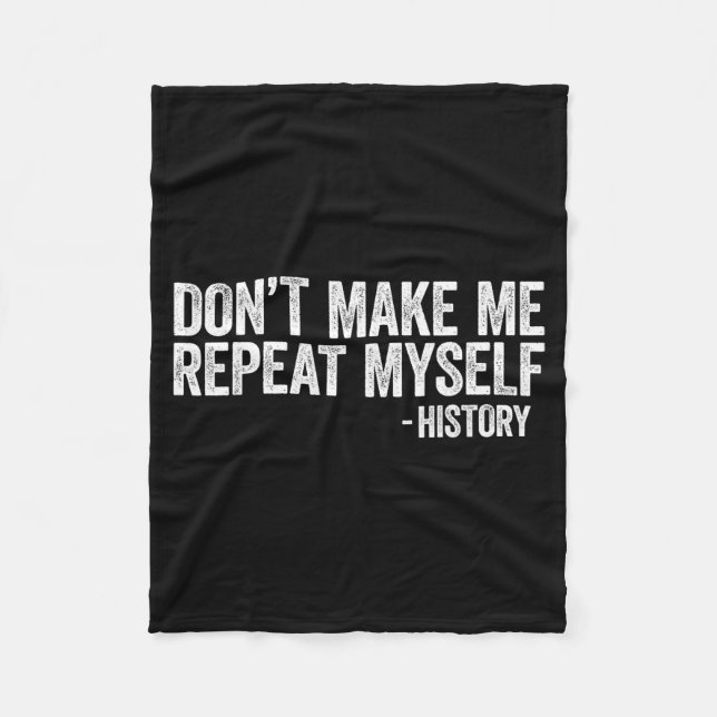 Don't Make Me Repeat Myself History Shirt Black Hi Fleece Blanket (Front)