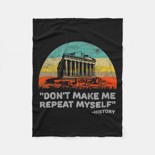 Dont Make Me Repeat Myself History Teacher  Fleece Blanket (Front)