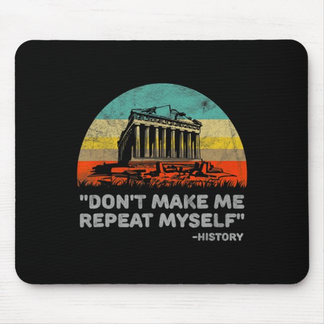 Dont Make Me Repeat Myself History Teacher  Mouse Mat (Front)