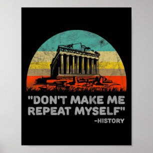 Dont Make Me Repeat Myself History Teacher Poster