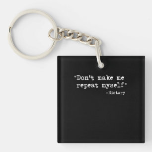 Dont Make Me Repeat Myself History Teacher Saying Key Ring