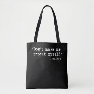 Dont Make Me Repeat Myself History Teacher Saying Tote Bag