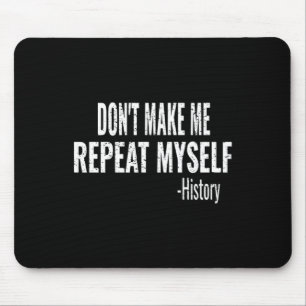 Dont Make Me Repeat Myself History Teacher Stud _1 Mouse Mat