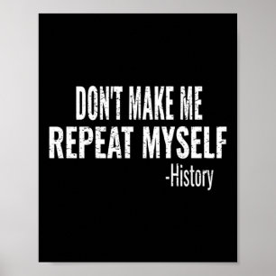 Dont Make Me Repeat Myself History Teacher Stud Poster