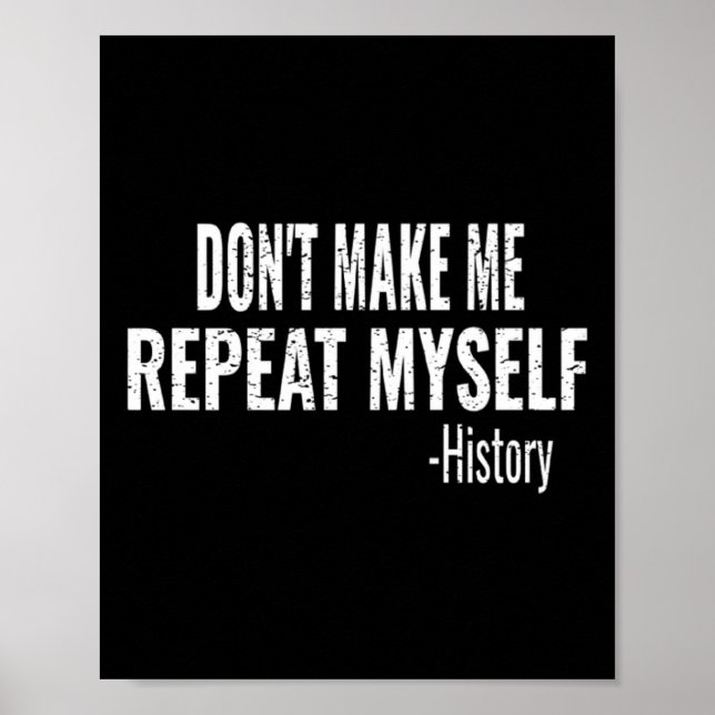 Dont Make Me Repeat Myself History Teacher Stud  Poster (Front)