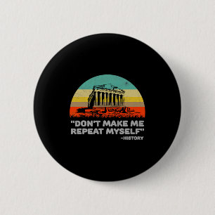 Dont Make Me Repeat Myself History Vintage Retro _ 6 Cm Round Badge