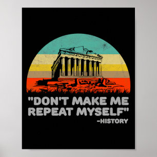 Dont Make Me Repeat Myself History Vintage Retro _ Poster