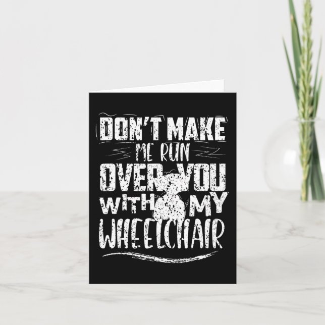 Don't Make Me Run Over You Wheelchair Disabilities Card (Front)