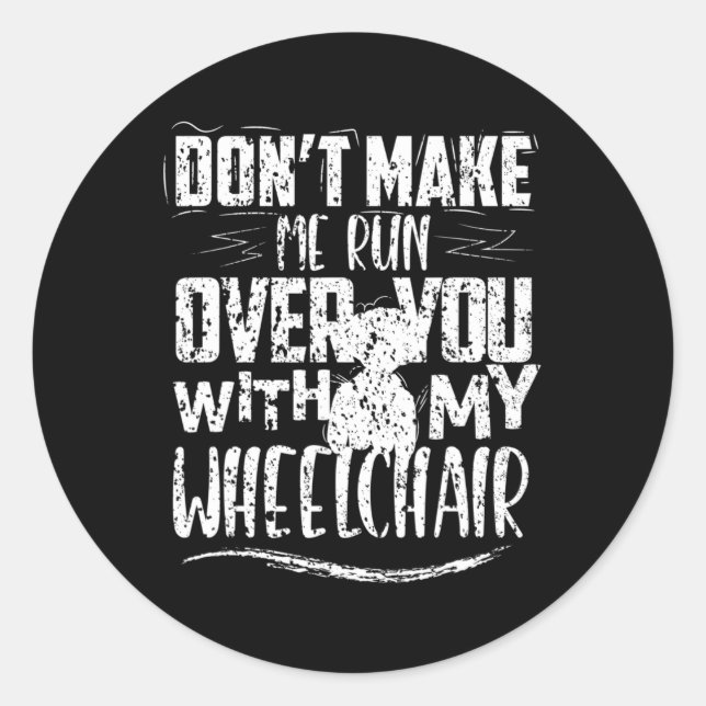 Don't Make Me Run Over You Wheelchair Disabilities Classic Round Sticker (Front)