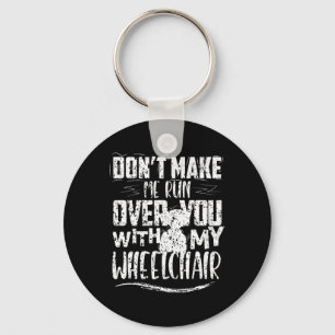 Don't Make Me Run Over You Wheelchair Disabilities Key Ring