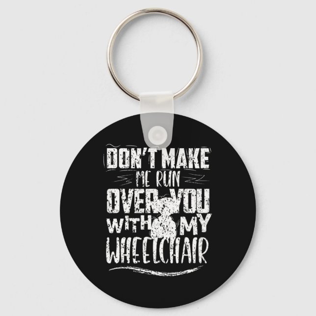 Don't Make Me Run Over You Wheelchair Disabilities Key Ring (Front)