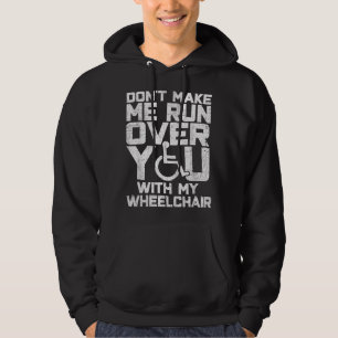 Don't Make Me Run Over You With My Wheelchair Funn Hoodie
