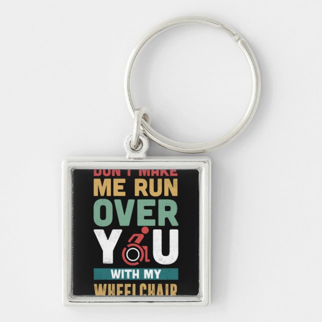 Don't Make Me Run Over You With My Wheelchair Key Ring (Front)