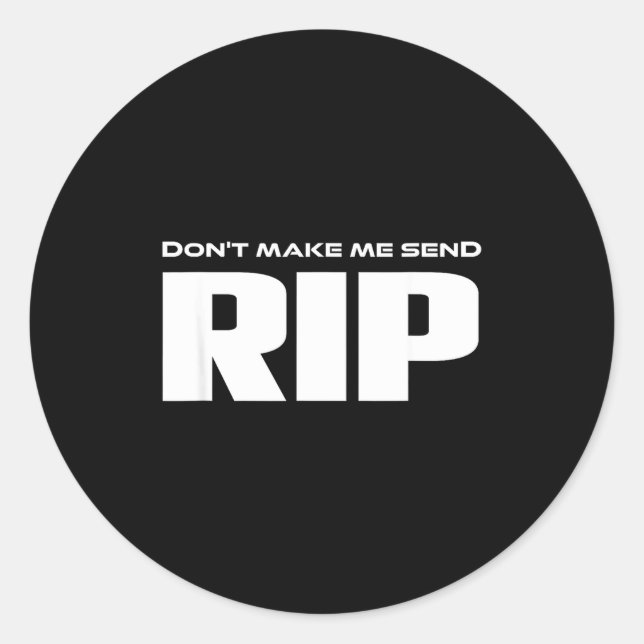 Don't Make Me Send Rip Funny Costume  Classic Round Sticker (Front)