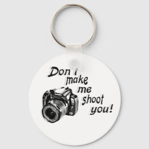 Don't Make Me Shoot You Key Chain