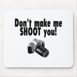 Dont Make Me Shoot You Mouse Mat