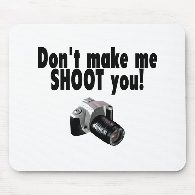 Dont Make Me Shoot You Mouse Mat (Front)