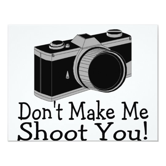 Dont Make Me Shoot You Photography Card