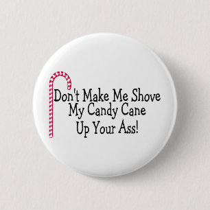 Dont Make Me Shove My Candy Cane 6 Cm Round Badge