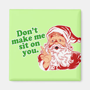 Dont Make Me Sit On You Magnet