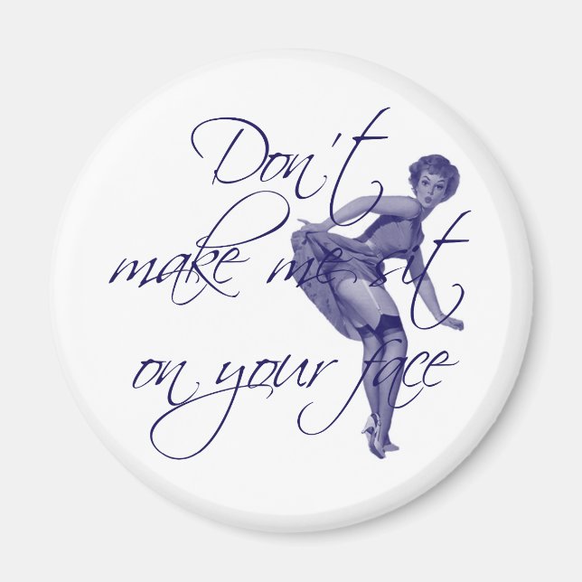 DON'T MAKE ME SIT ON YOUR FACE MAGNET (Front)