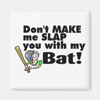 Don't Make Me Slap You With My Bat Baseball Magnet