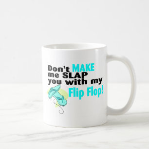 Dont Make Me Slap You With My Flip Flop Coffee Mug