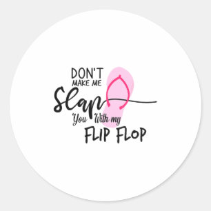 Dont Make Me Slap You With My Flip Flop Funny Woma Classic Round Sticker