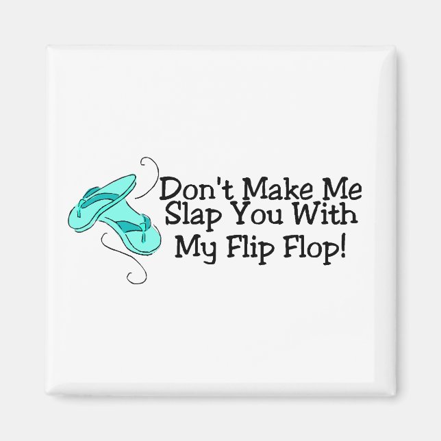 Dont Make Me Slap You With My Flip Flop Magnet (Front)